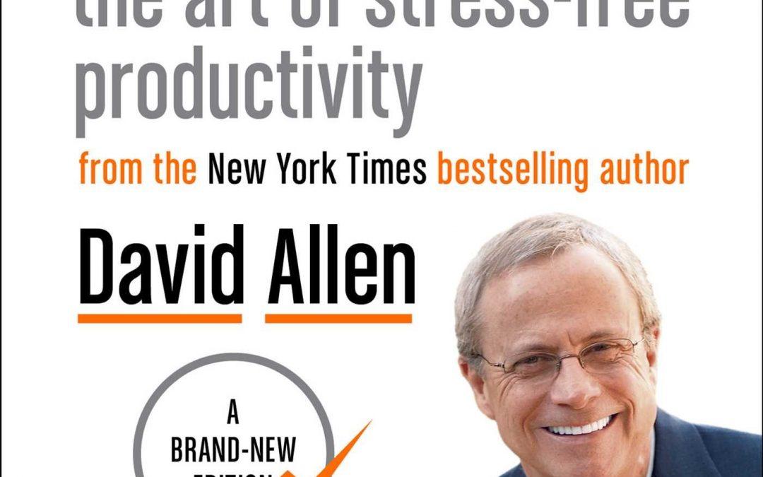 “Getting things done: The art of stress-free productivity” by David Allen