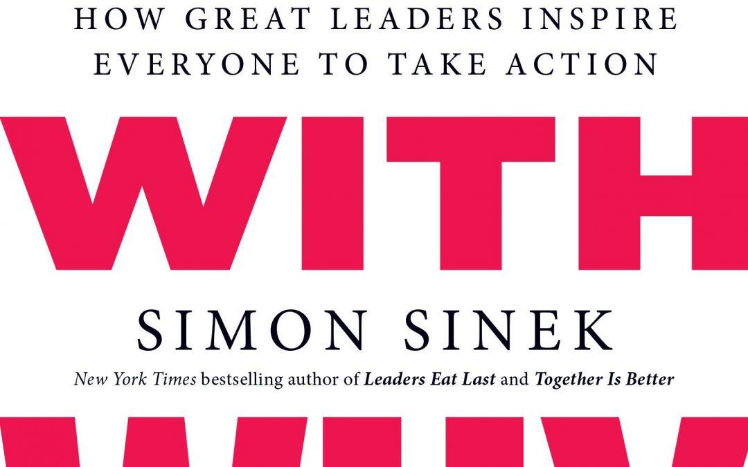 “Start with why: How great Leaders inspire everyone to take action” by Simon Sinek